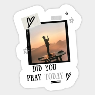 Did you pray today Sticker